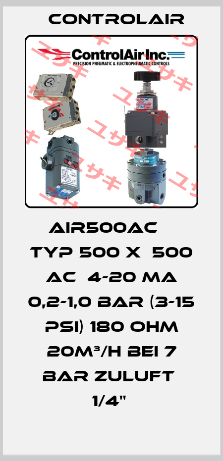 AIR500AC    TYP 500 X  500 AC  4-20 MA 0,2-1,0 BAR (3-15 PSI) 180 OHM 20M³/H BEI 7 BAR ZULUFT  1/4"  ControlAir