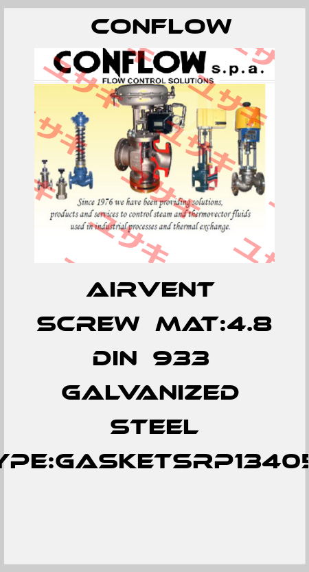 AIRVENT  SCREW  MAT:4.8 DIN  933  GALVANIZED  STEEL TYPE:GASKETSRP134050  CONFLOW