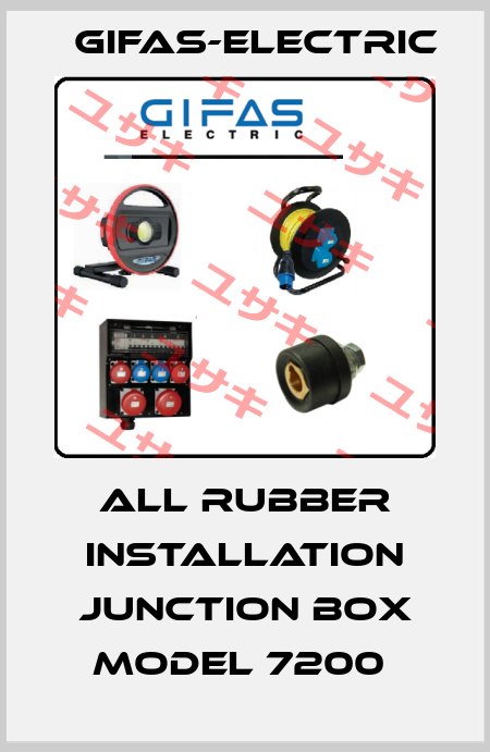 ALL RUBBER INSTALLATION JUNCTION BOX MODEL 7200  Gifas-Electric