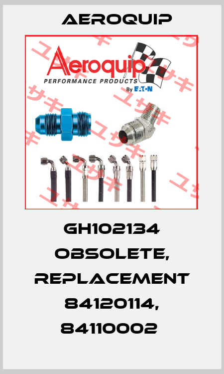 GH102134 obsolete, replacement 84120114, 84110002  Aeroquip