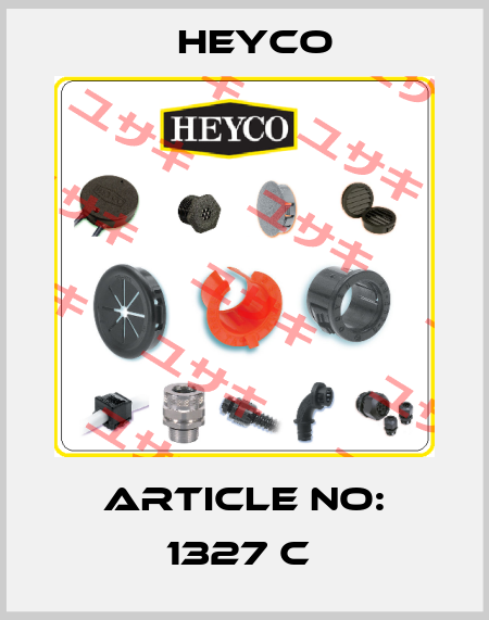 ARTICLE NO: 1327 C  Heyco