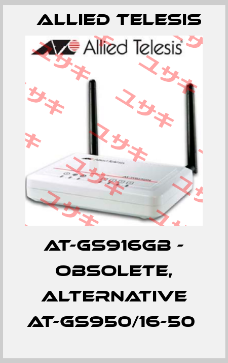 AT-GS916GB - OBSOLETE, ALTERNATIVE AT-GS950/16-50  Allied Telesis