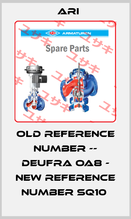 OLD REFERENCE Number -- DEUFRA OA8 - NEW REFERENCE Number SQ10  ARI