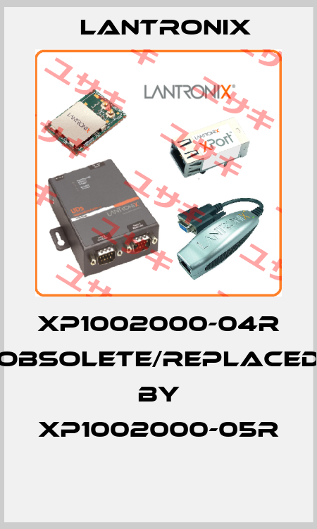 XP1002000-04R obsolete/replaced by XP1002000-05R  Lantronix