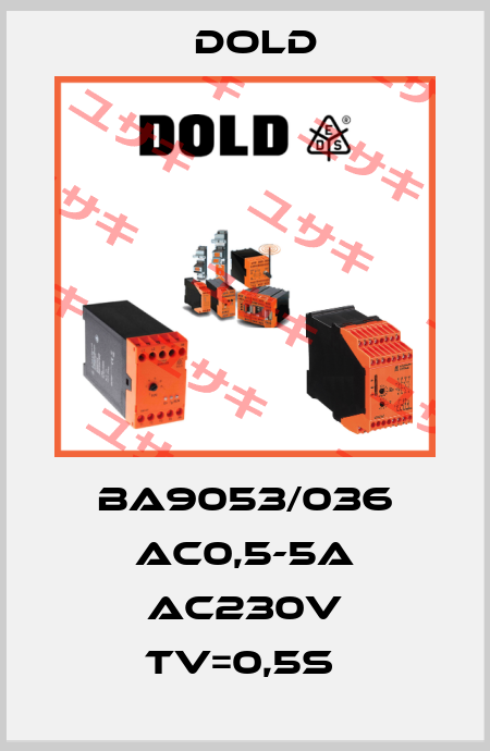 BA9053/036 AC0,5-5A AC230V TV=0,5S  Dold