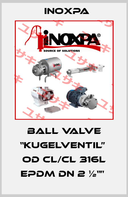BALL VALVE “KUGELVENTIL”  OD CL/CL 316L EPDM DN 2 ½“"  Inoxpa