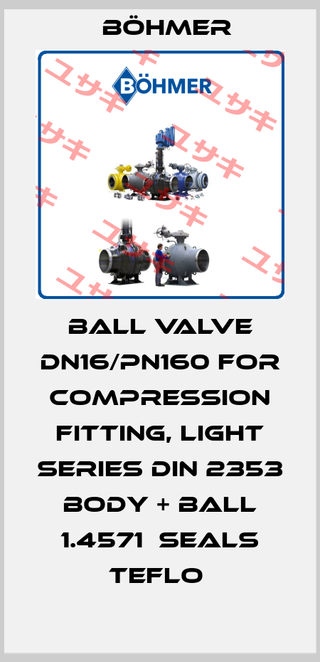 BALL VALVE DN16/PN160 FOR COMPRESSION FITTING, LIGHT SERIES DIN 2353 BODY + BALL 1.4571  SEALS TEFLO  Böhmer