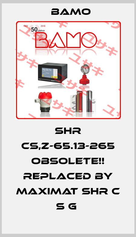SHR CS,Z-65.13-265 Obsolete!! Replaced by MAXIMAT SHR C S G  Bamo