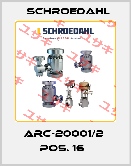  ARC-20001/2  POS. 16   Schroedahl