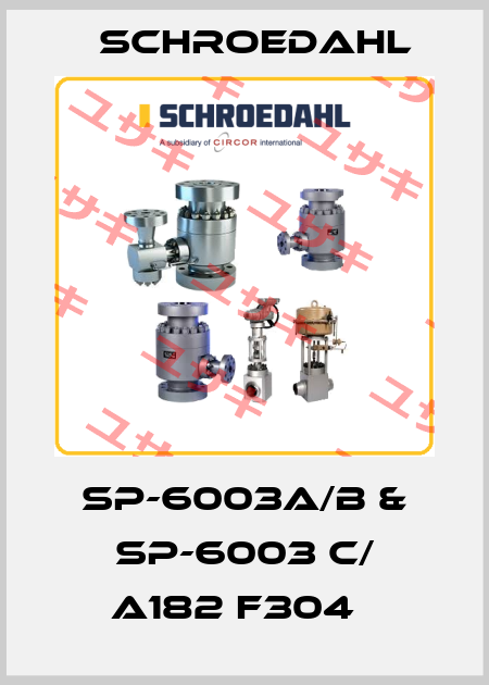  SP-6003A/B & SP-6003 C/ A182 F304   Schroedahl