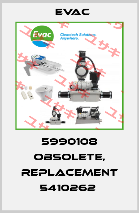 5990108 obsolete, replacement 5410262  Evac