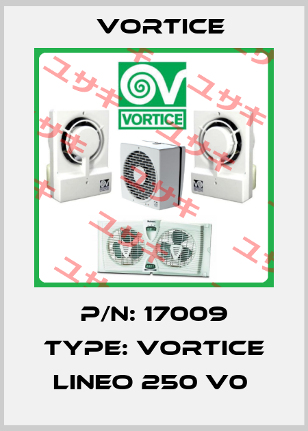 P/N: 17009 Type: Vortice Lineo 250 V0  Vortice