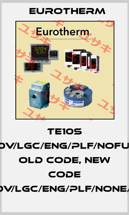 TE10S 40A/500V/LGC/ENG/PLF/NOFUSE/-//00 old code, new code ESWITCH/40A/500V/LGC/ENG/PLF/NONE/XXXXX/XXXXXX/ Eurotherm