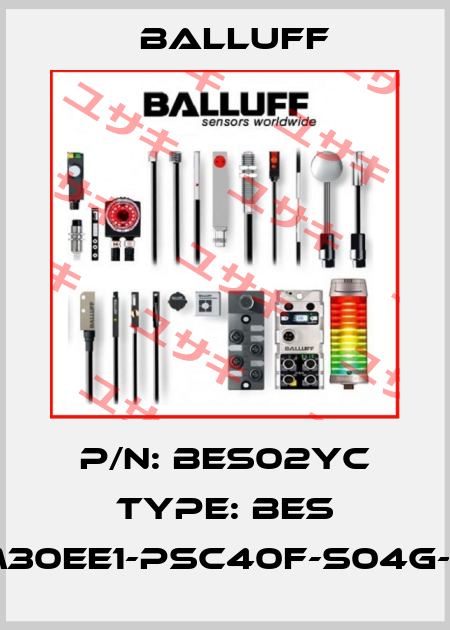 P/N: BES02YC Type: BES M30EE1-PSC40F-S04G-S Balluff