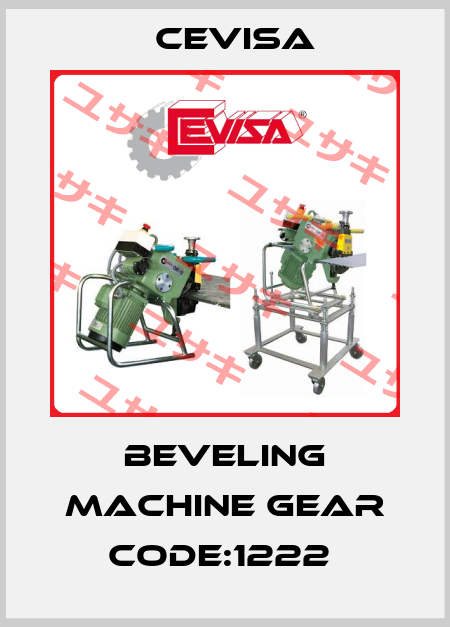BEVELING MACHINE GEAR CODE:1222  Cevisa