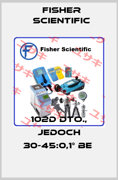 102D DTO., JEDOCH 30-45:0,1° BE  Fisher Scientific
