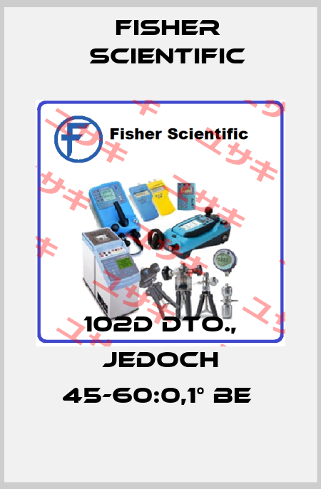 102D DTO., JEDOCH 45-60:0,1° BE  Fisher Scientific