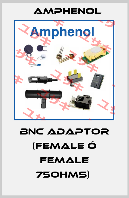 BNC ADAPTOR (FEMALE Ó FEMALE 75OHMS)  Amphenol