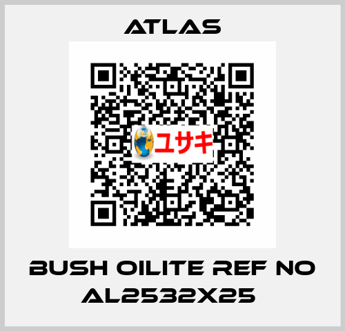 BUSH OILITE REF NO AL2532X25  Atlas