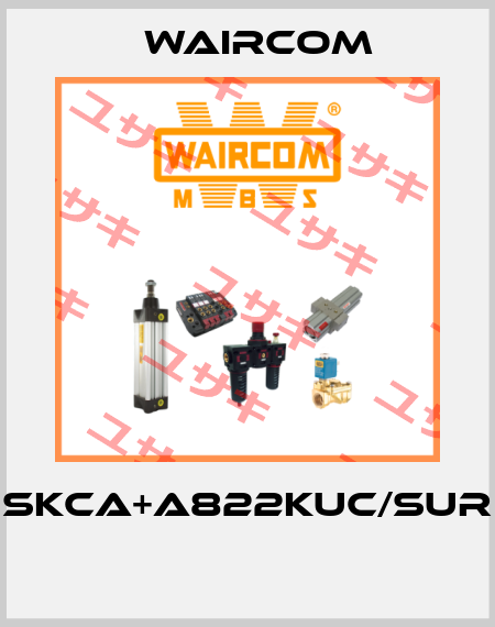 SKCA+A822KUC/SUR  Waircom