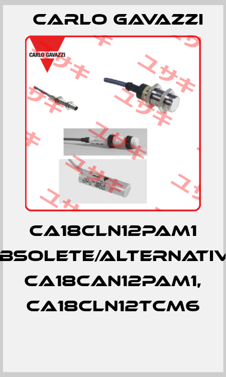 CA18CLN12PAM1 obsolete/alternative CA18CAN12PAM1, CA18CLN12TCM6  Carlo Gavazzi