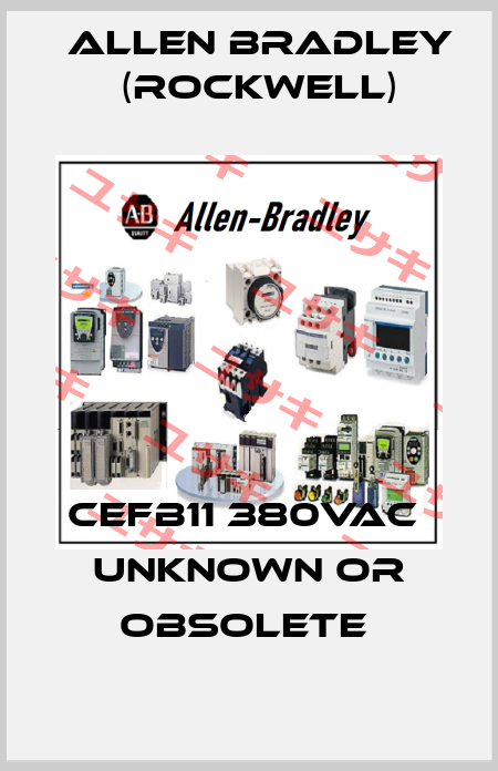 CEFB11 380VAC  UNKNOWN OR OBSOLETE  Allen Bradley (Rockwell)