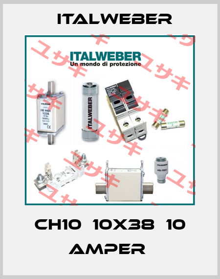 CH10  10X38  10 AMPER  Italweber