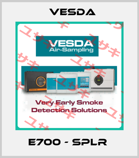 E700 - SPLR  Vesda