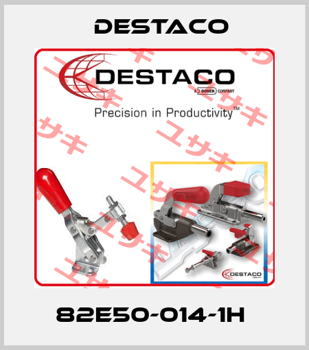 82E50-014-1H  Destaco