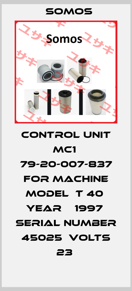 CONTROL UNIT MC1  79-20-007-837 FOR MACHINE MODEL  T 40  YEAR    1997  SERIAL NUMBER 45025  VOLTS 23  Somos
