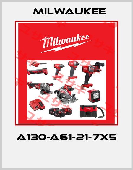 A130-A61-21-7X5  Milwaukee