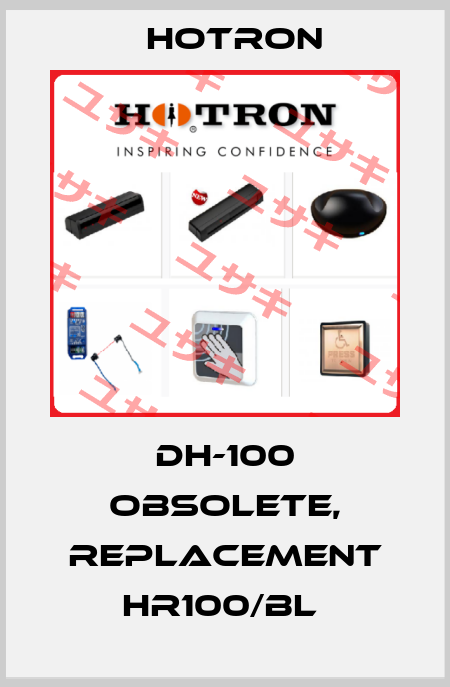 DH-100 obsolete, replacement HR100/BL  Hotron
