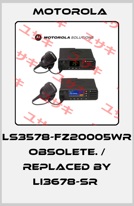 LS3578-FZ20005WR obsolete. / replaced by LI3678-SR  Motorola