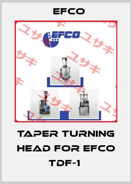 TAPER TURNING HEAD FOR EFCO TDF-1  Efco