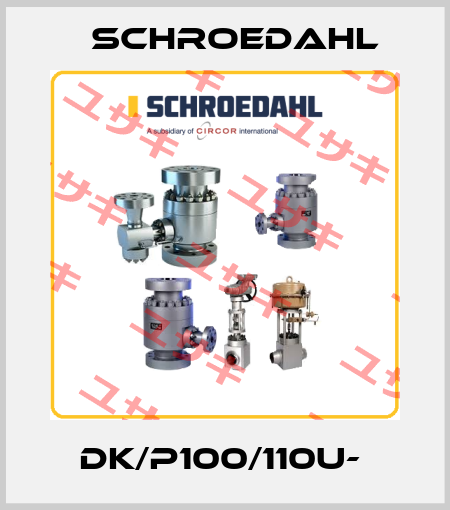 DK/P100/110U-  Schroedahl