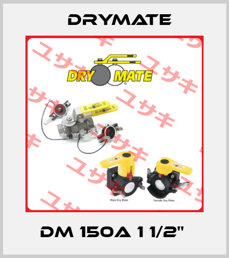 DM 150A 1 1/2"  Drymate