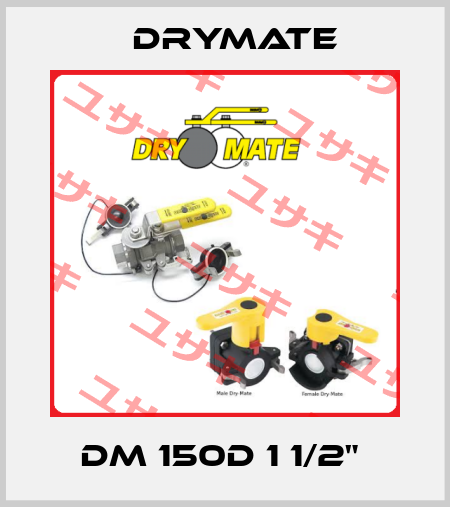 DM 150D 1 1/2"  Drymate