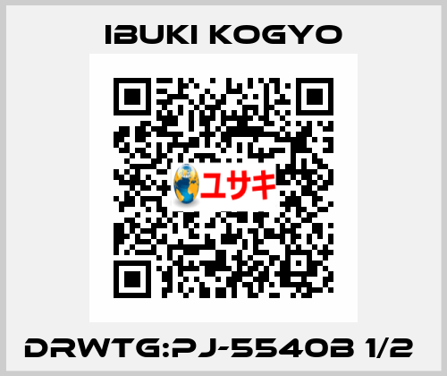 DRWTG:PJ-5540B 1/2  IBUKI KOGYO