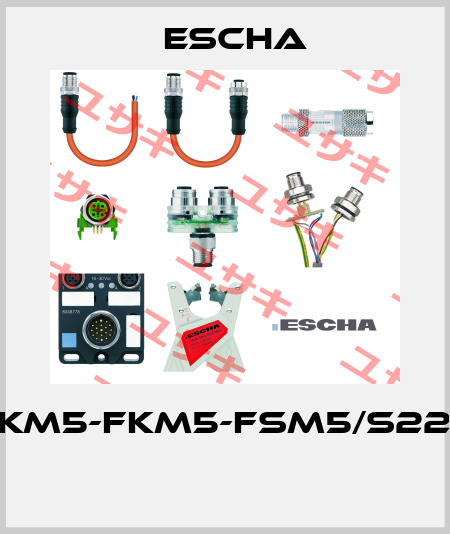 FKM5-FKM5-FSM5/S222  Escha