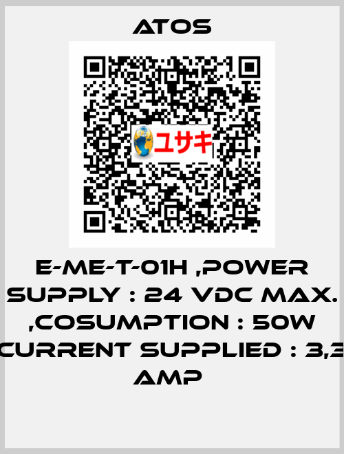 E-ME-T-01H ,POWER SUPPLY : 24 VDC MAX. ,COSUMPTION : 50W CURRENT SUPPLIED : 3,3 AMP  Atos