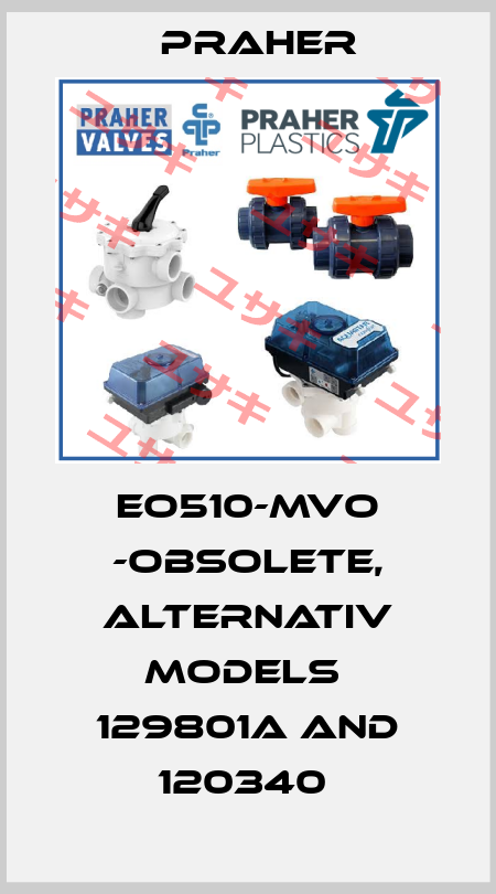 EO510-MVO -obsolete, alternativ models  129801a and 120340  Praher