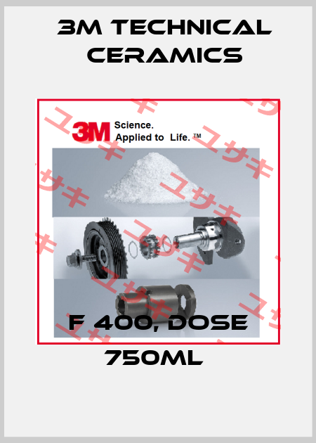 F 400, DOSE 750ML  3M Technical Ceramics