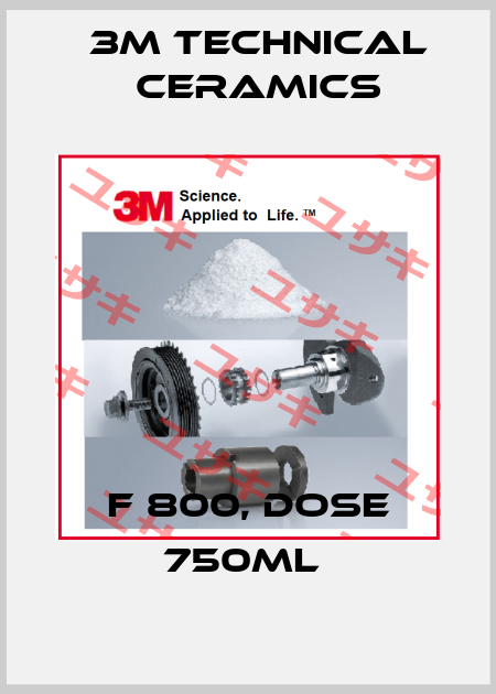 F 800, DOSE 750ML  3M Technical Ceramics
