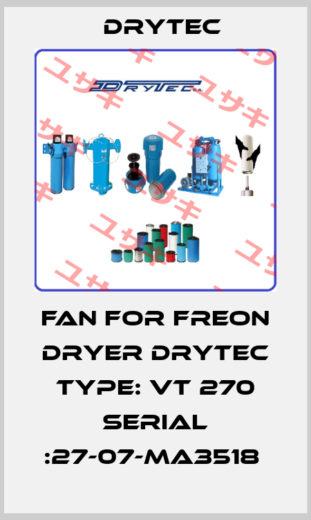 FAN FOR FREON DRYER DRYTEC TYPE: VT 270 SERIAL :27-07-MA3518  Drytec