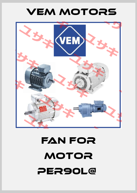 FAN FOR MOTOR PER90L@  Vem Motors