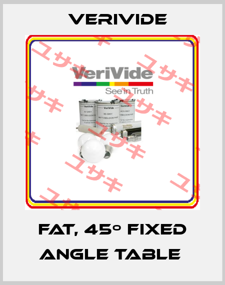 FAT, 45º fixed angle table  Verivide
