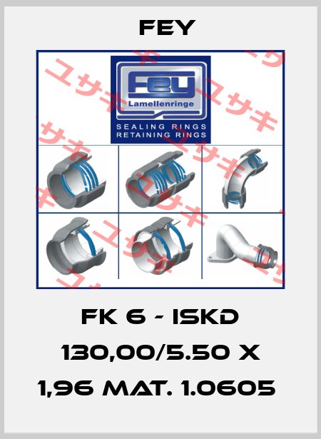 FK 6 - ISKD 130,00/5.50 X 1,96 MAT. 1.0605  Fey