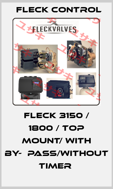 FLECK 3150 / 1800 / TOP MOUNT/ WITH BY-‐PASS/WITHOUT TIMER  Fleck Control