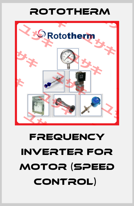 FREQUENCY INVERTER FOR MOTOR (SPEED CONTROL)  Rototherm