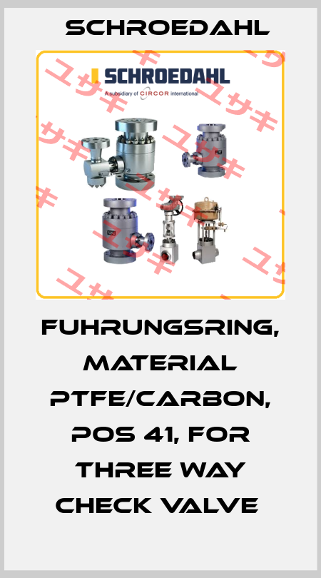 FUHRUNGSRING, MATERIAL PTFE/CARBON, POS 41, FOR THREE WAY CHECK VALVE  Schroedahl